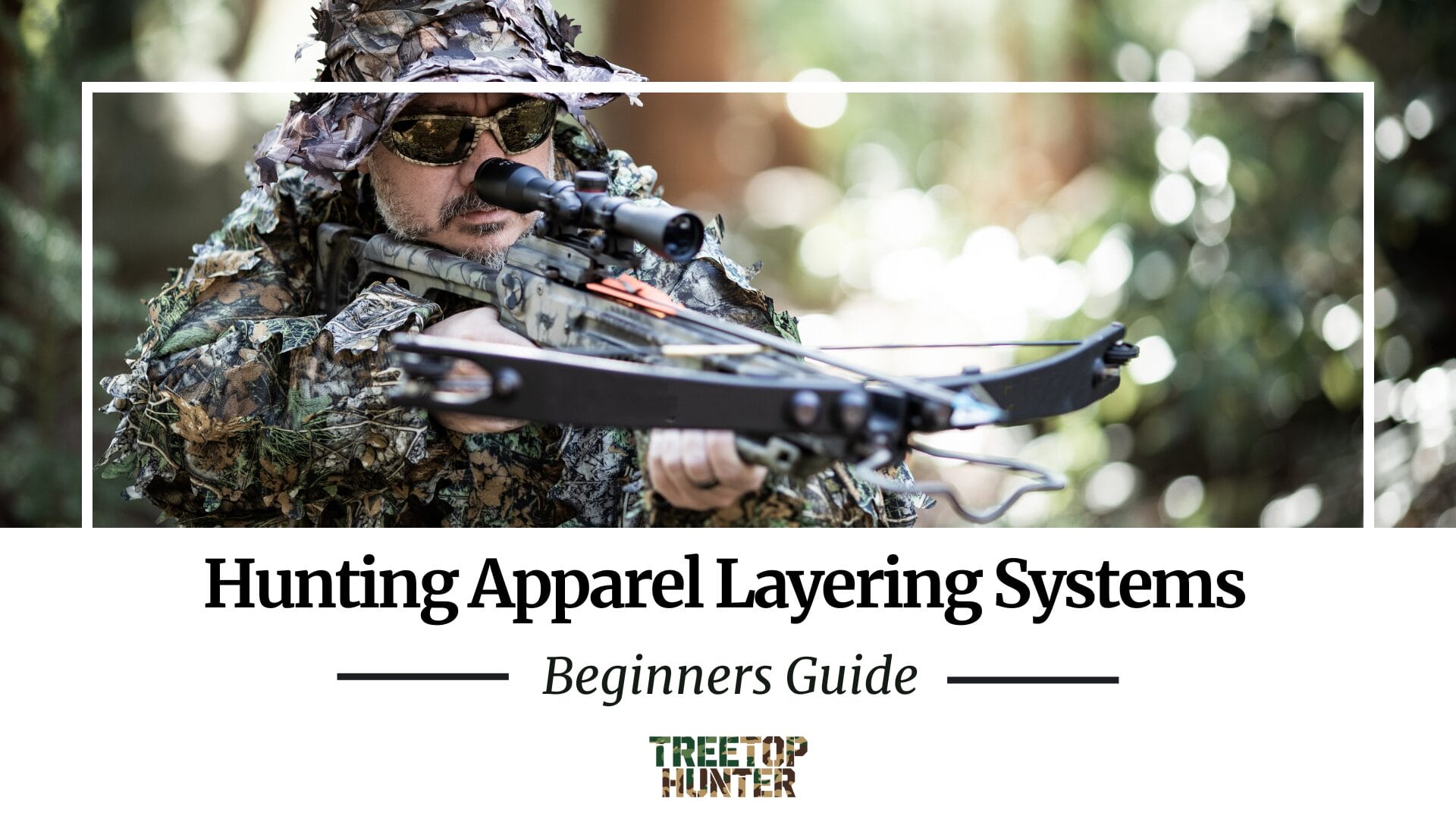 A hunter in camouflaged clothing aims a crossbow in a forest setting. Text reads: Hunting Clothing Layering System—Beginners Guide. Treetop Hunter.