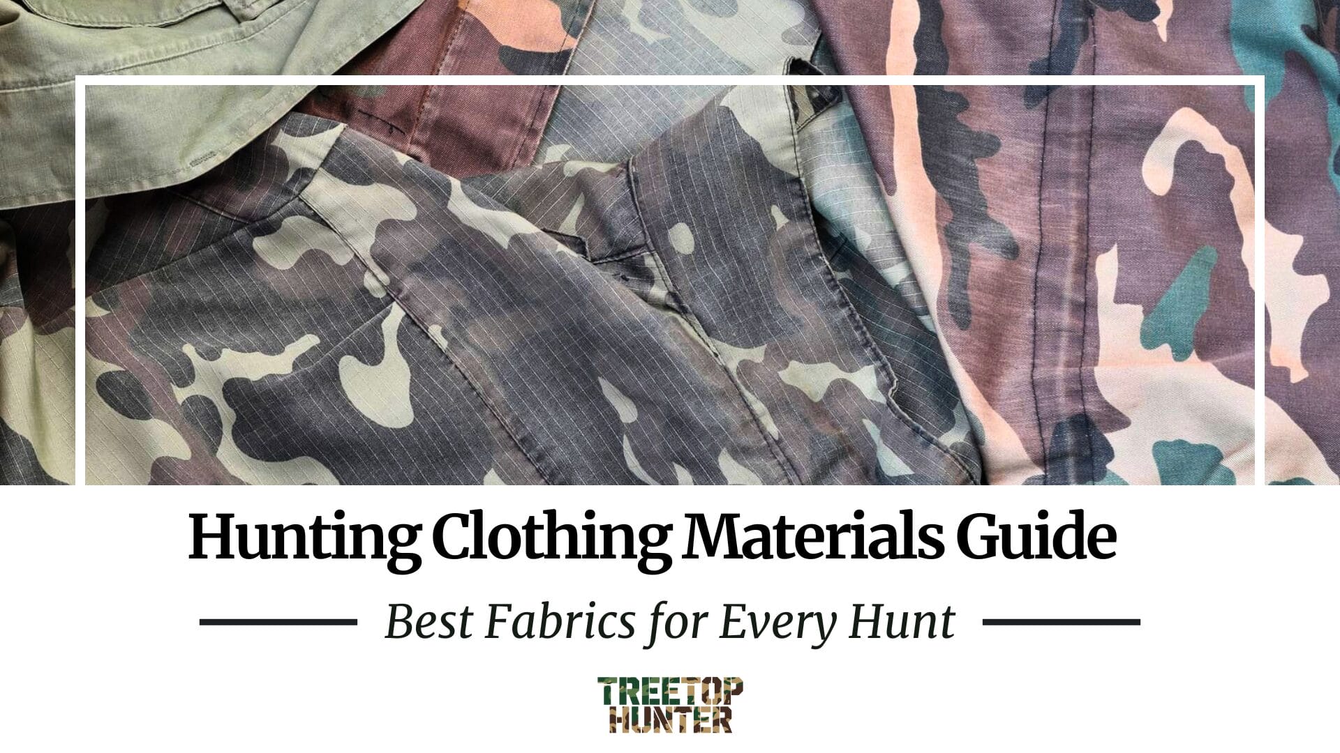A close-up of various hunting clothing materials with the text: Hunting Clothing Materials Guide – Best Fabrics for Every Hunt and the Treetop Hunter logo at the bottom.